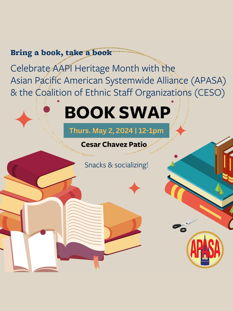 Brown flyer with pictures of books with the following text – Bring a book, take a book, Celebrate AAPI Heritage Month with the Asian Pacific American Systemwide Alliance (APASA) & the Coalition of Ethnic Staff Organizations (CESO), Book Swap, Thurs. May 2