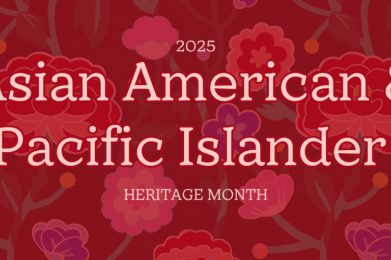 Asian American & Pacific Islander Heritage Month 2025