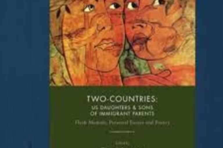 Two-Countries: US Daughters & Sons of Immigrant Parents by: Tina Schumann. an anthology of flash memoir, personal essays, and poetry edited by the adult child of an immigrant born and raised in the United States.