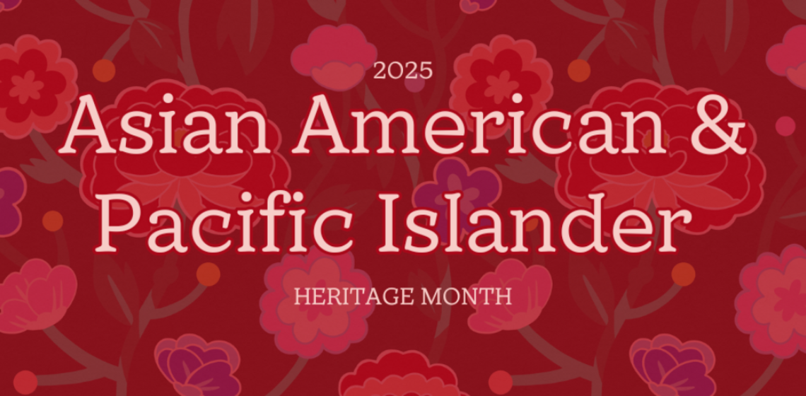 Asian Americans and Pacific Islander Heritage Month 2025