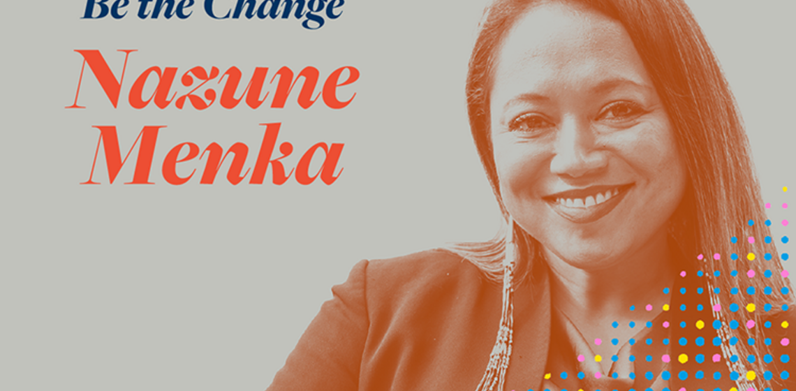 a portrait of a person smiling with text on her left that reads "Be the Change, Nazune Menka"