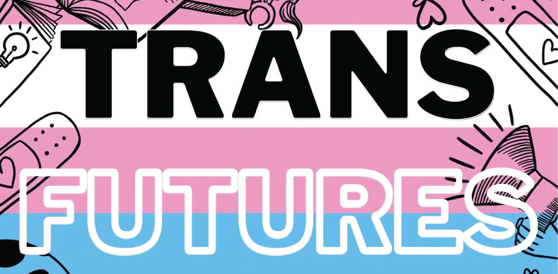 Text: Trans Futures with pink, white, and blue striped background and some doodles/illustrations