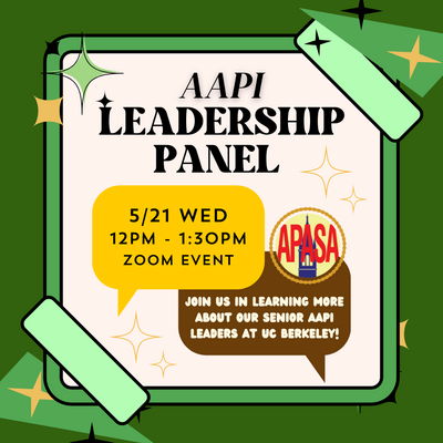 AAPI Leadership Panel 5/21 WED 12PM-1:30PM ZOOM Event Join Us in Learning More About our Senior APPI Leaders at UC Berkeley!